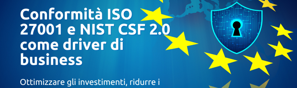 Conformità ISO 27001 e NIST CSF 2.0 come driver di business